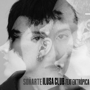 ILUSA CLUB anuncia ‘Soñarte’, fantasía romántica en la pista de baile, en un feat con Entrópica
