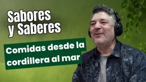 Sabores y Saberes || Tradiciones que resisten del mar a la cordillera || 28 de abril 2026