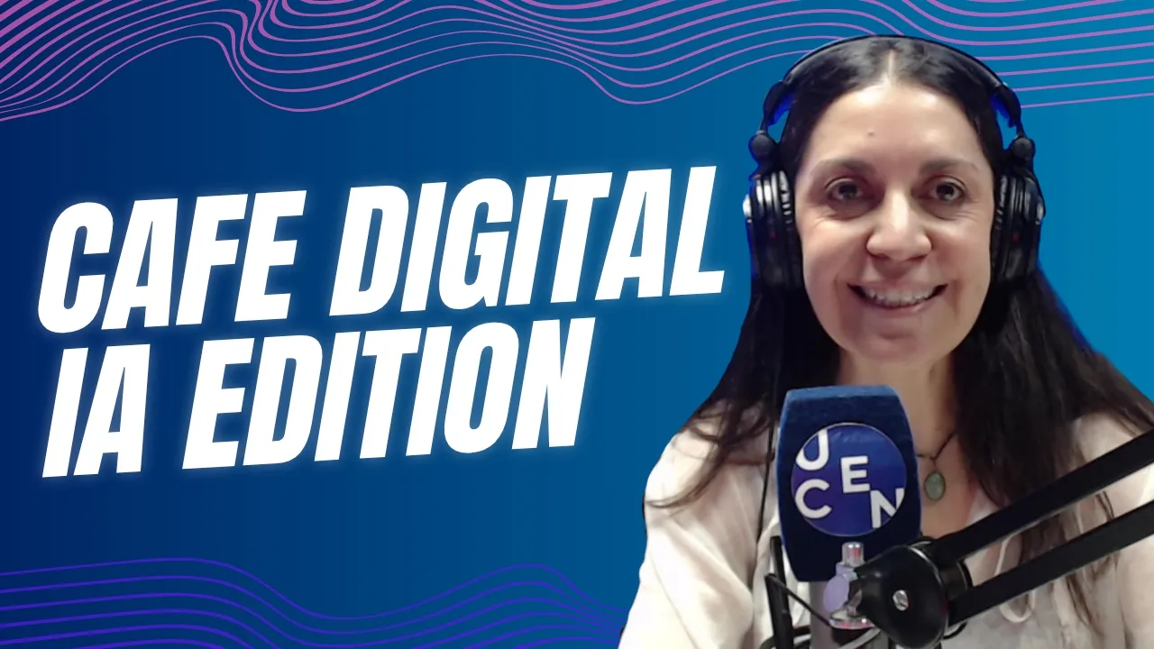 CAFE Digital IA Edition  || Hablemos de la IA ||   30 de  abril 2026
